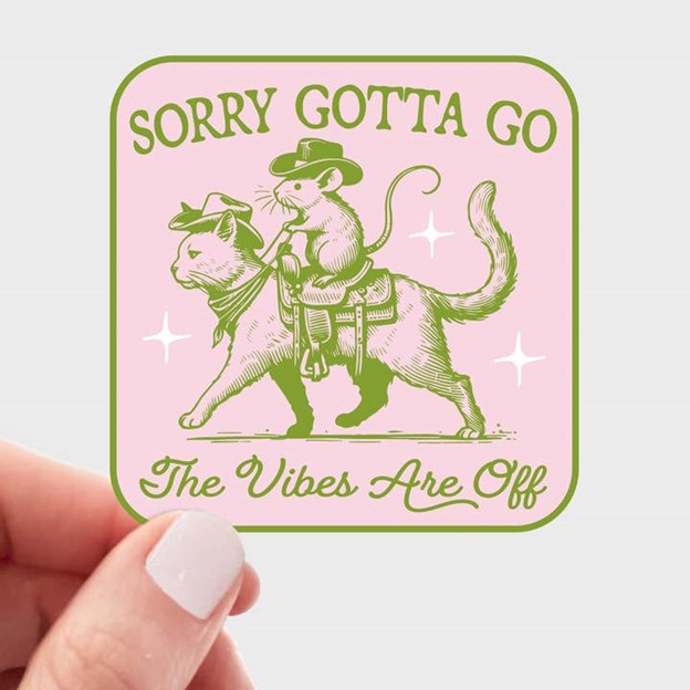 Sorry Gotta Go the Vibes are Off Sticker