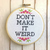 Don't Make it Weird Counted Cross Stitch Kit