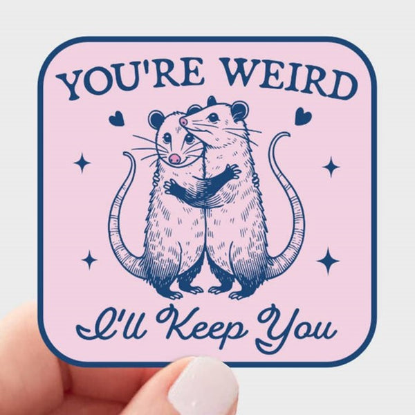 You're Weird I'll Keep You Sticker