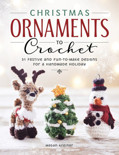 Christmas Ornaments to Crochet: 31 Festive & Fun Designs for a Handmade Holiday