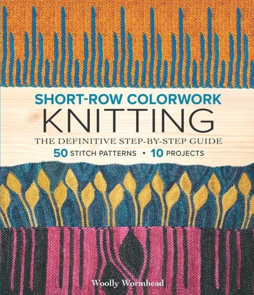 Short-Row Colorwork Knitting by Woolly Wormhead
