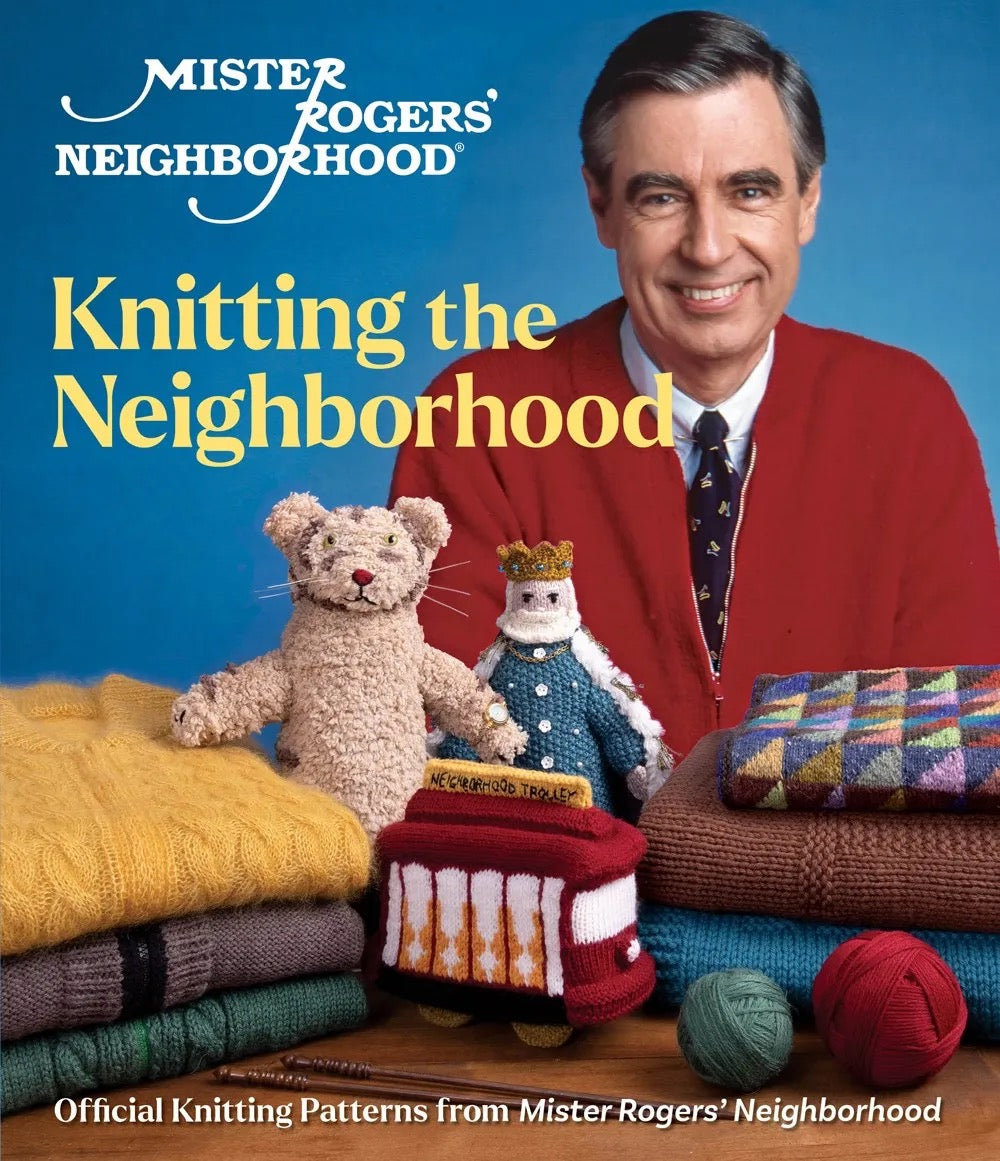 Mister Rogers’ Neighborhood: Knitting the Neighborhood: Official Knitting Patterns from Mister Rogers’ Neighborhood