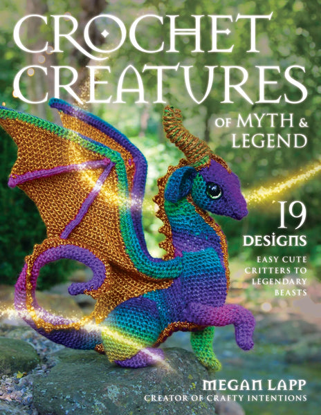 Crochet Creatures of Myth and Legend: 19 Designs