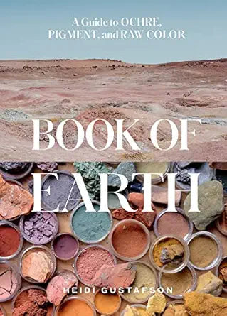 Book of Earth : A Guide to Ochre, Pigment and Raw Color