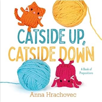 Catside Up, Catside Down : A Book of Prepositions