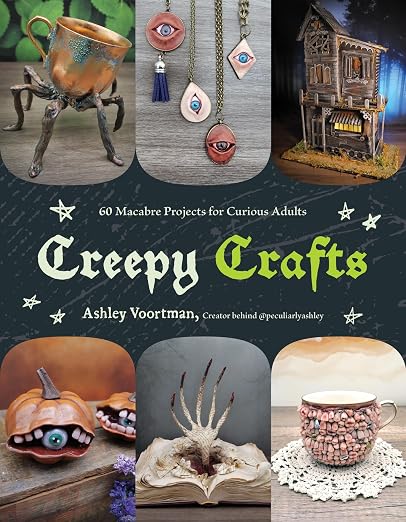 Creepy Crafts - 60 Macabre Projects for Peculiar Adults