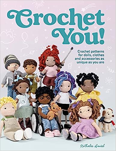 Crochet You! Crochet Patterns for Dolls, Clothes and Accessories as Unique as You Are