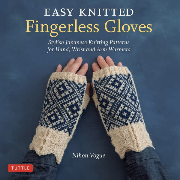 Easy Knitted Fingerless Gloves : Stylish Japanese Knitting Patterns for Hand, Wrist and Arm Warmers