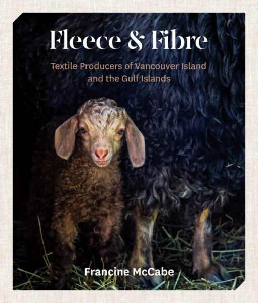 Fleece & Fibre : Textile Producers of Vancouver Island and the Gulf Islands