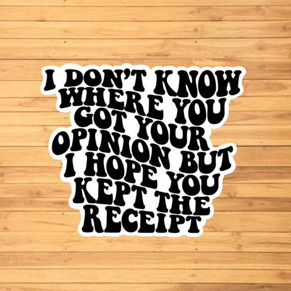 I Don't Know Where You Got Your Opinion Sticker
