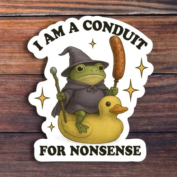 I am a Conduit for Nonsense Sticker