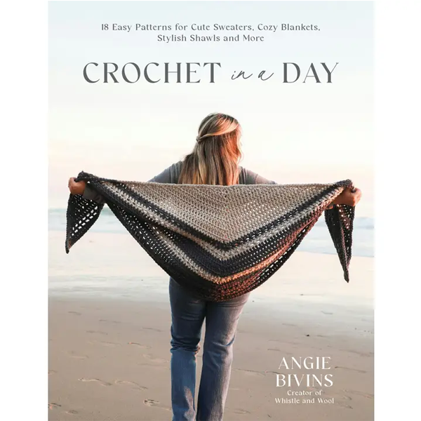 Crochet in a Day : 18 Easy Patterns for Cute Sweaters, Cozy Blankets, Stylish Shawls and More