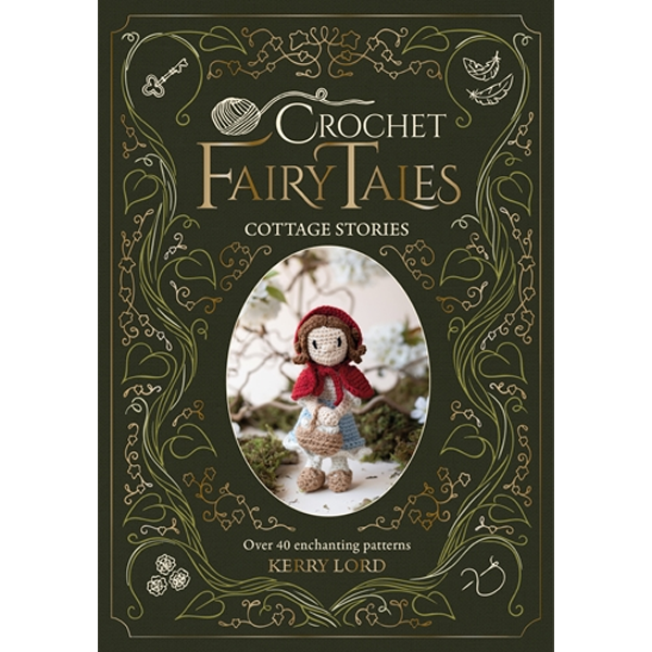 Crochet Fairy Tales : Cottage Stories  : Over 40 Enchanting Patterns