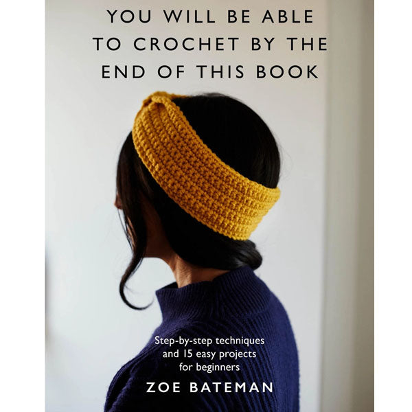 You Will Be Able to Crochet by the End of This Book - Zoe Bateman