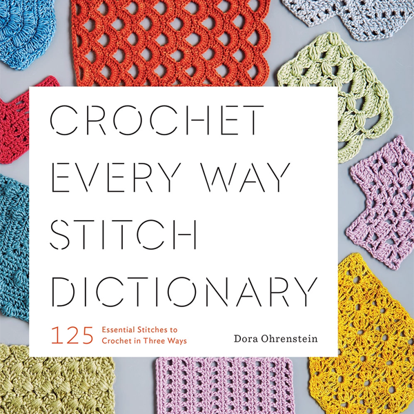 Crochet Every Way Stitch Dictionary : 125 Essential Stitches to Crochet in Three Ways