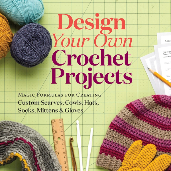 Design Your Own Crochet Projects