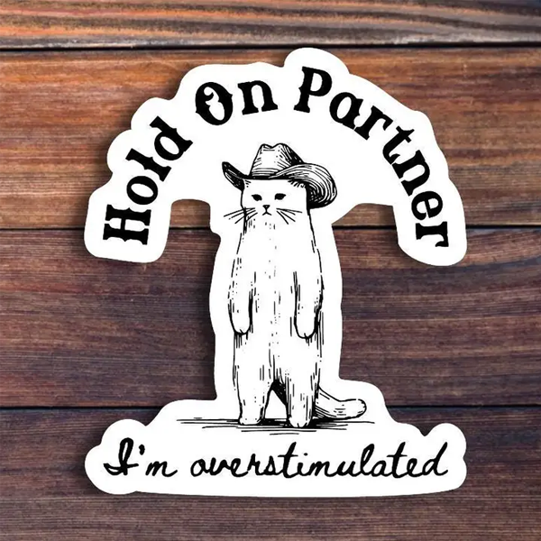 Hold on Partner I'm Overstimulated Sticker