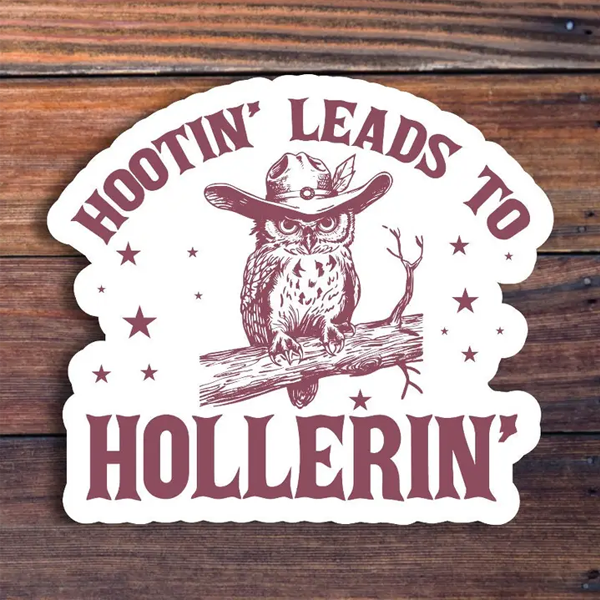 Hootin' Leads to Hollerin' Sticker