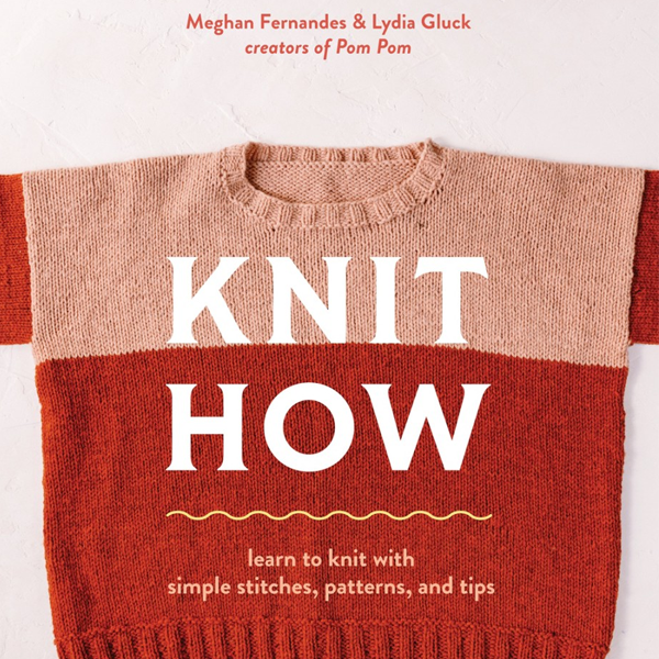 Knit How : learn to knit with simple stitches, patterns, and tips