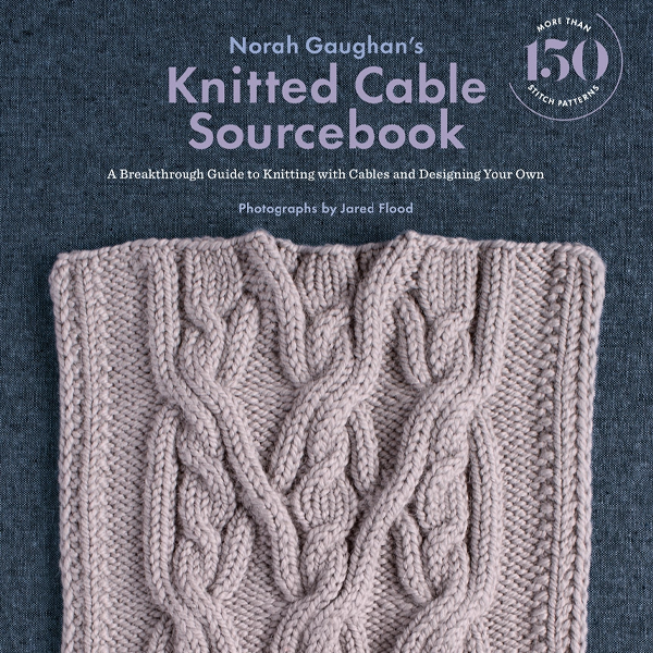 Norah Gaughan's Knitted Cable Sourcebook : A Breakthrough Guide to Knitting with Cables and Designing Your Own