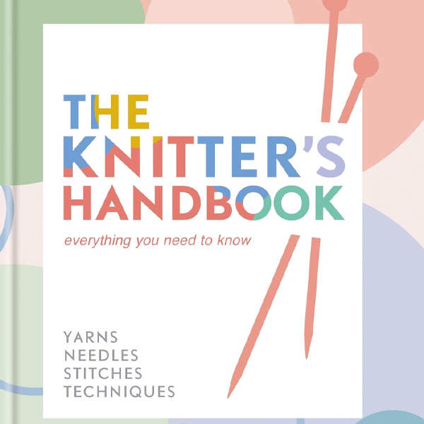 The Knitter's Handbook : everything you need to know