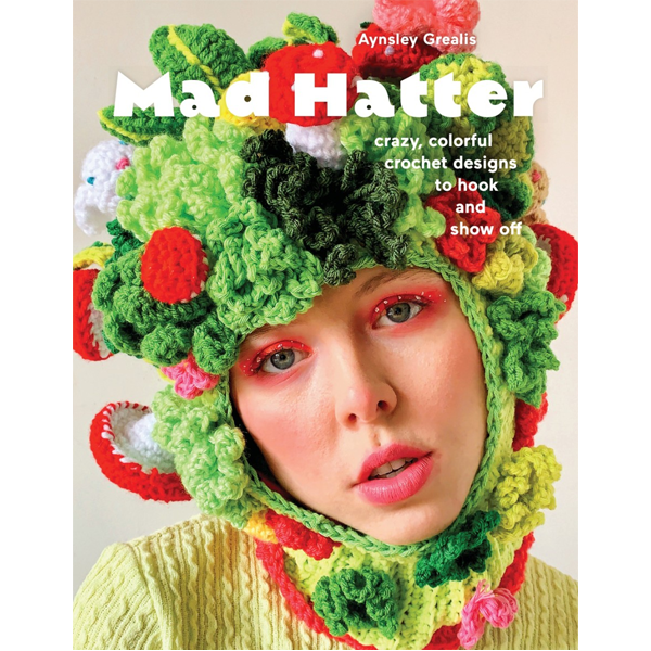 Mad Hatter : crazy, colorful crochet designs to hook and show off