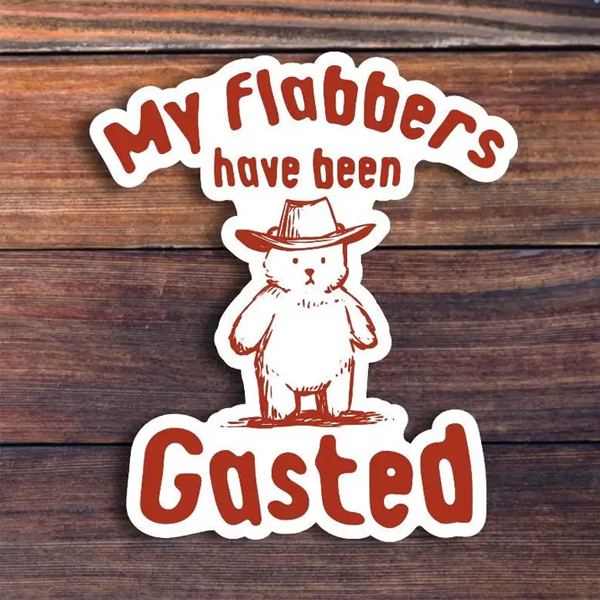 My Flabbers Have Been Gasted Sticker