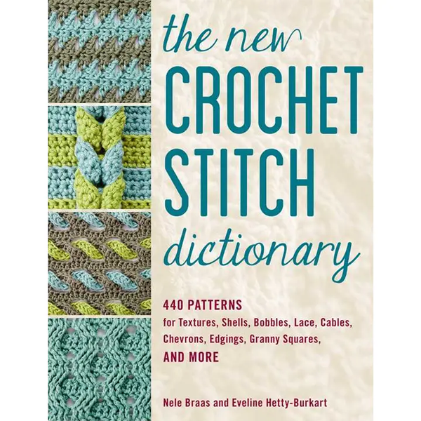 The New Crochet Stitch Dictionary : 440 Patterns for Textures, Shells, Bobbles, etc.