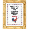 Roosters Wake Up and Scream Because They Know Counted Cross Stitch Kit