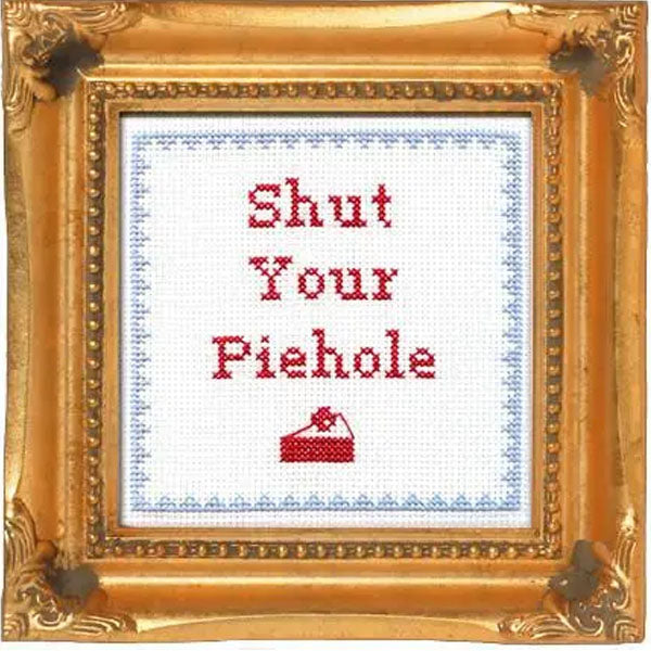 Shut Your Piehole Counted Cross Stitch Kit