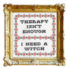 Therapy Isn't Enough I Need a Witch Counted Cross Stitch Kit