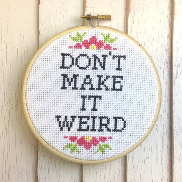 Don't Make it Weird Counted Cross Stitch Kit
