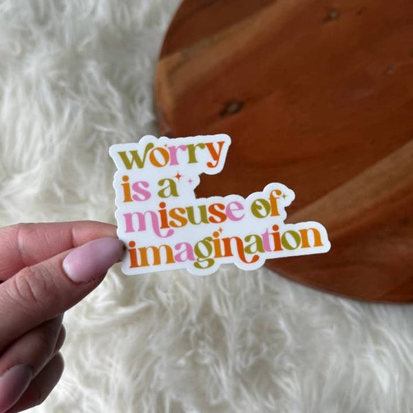 Worry is a Misuse of Imagination Sticker