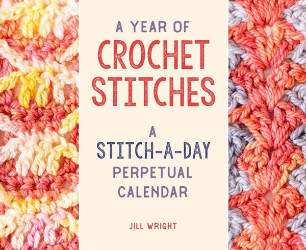 A Year of Crochet Stitches : A Stitch-a-Day Perpetual Calendar