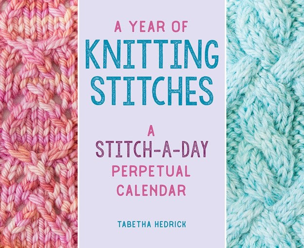A Year of Knitting Stitches : A Stitch-a-Day Perpetual Calendar