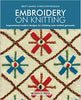 Embroidery on Knitting: Inspirational Modern Designs For Stitching Onto Knitted Garments