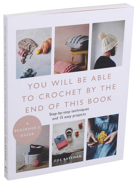 You Will Be Able to Crochet by the End of This Book - Zoe Bateman