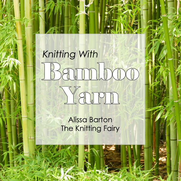 Knitting with Bamboo Yarn - Alissa Barton