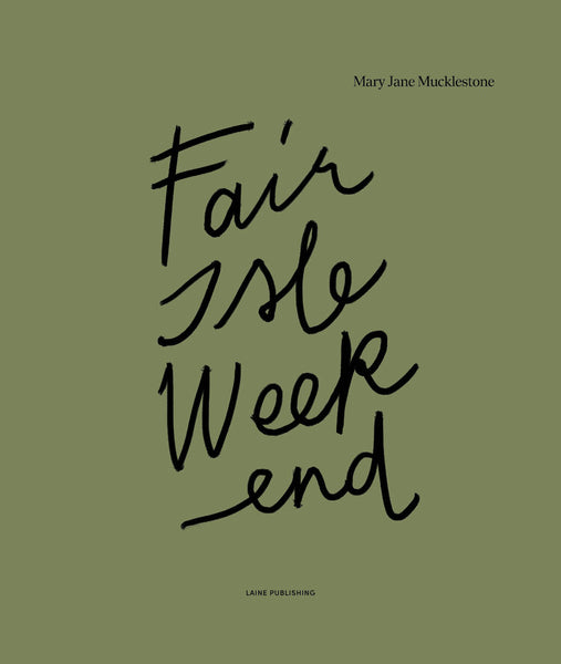 Fair Isle Weekend by Mary Jane Mucklestone