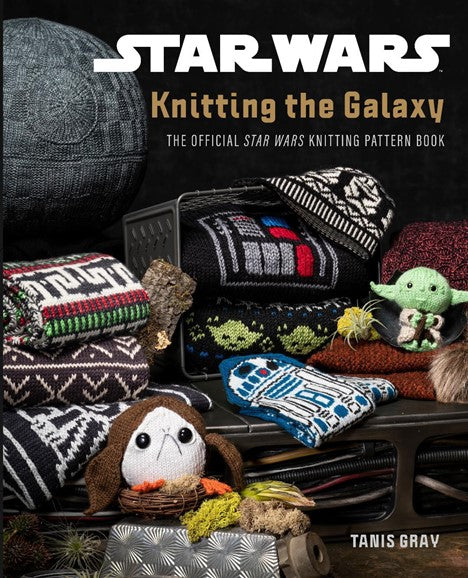 Star Wars:  Knitting the Galaxy by Tanis Gray